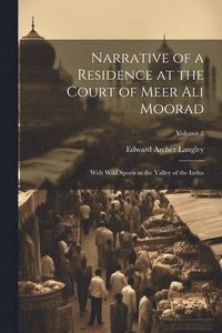 bokomslag Narrative of a Residence at the Court of Meer Ali Moorad; With Wild Sports in the Valley of the Indus; Volume 2