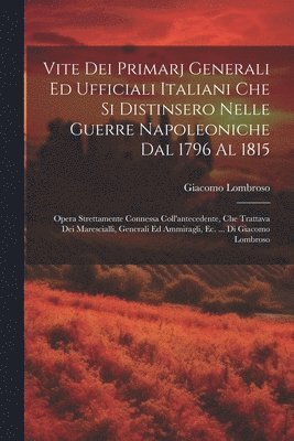 bokomslag Vite Dei Primarj Generali Ed Ufficiali Italiani Che Si Distinsero Nelle Guerre Napoleoniche Dal 1796 Al 1815