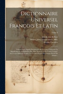 Antoine 1619-1688 Furetière, Antoine Furetière, Abbé th Cent Brillant, John Adams - Dictionnaire universel françois et latin, Häftad