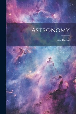 Peter] [Barlow - Astronomy, Häftad