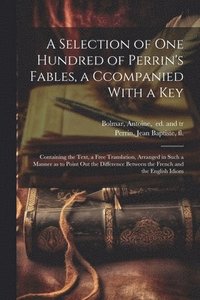 bokomslag A Selection of One Hundred of Perrin's Fables, a Ccompanied With a Key