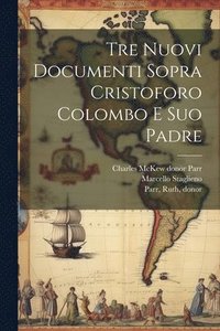 bokomslag Tre nuovi documenti sopra Cristoforo Colombo e suo padre