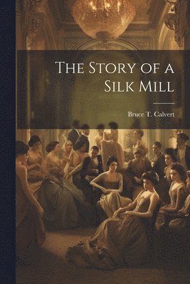 bokomslag Story of a Silk Mill