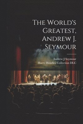 The World's Greatest, Andrew J. Seymour 1