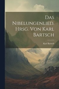 bokomslag Das Nibelungenlied. Hrsg. von Karl Bartsch