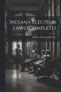 bokomslag Indiana Election Laws (complete)