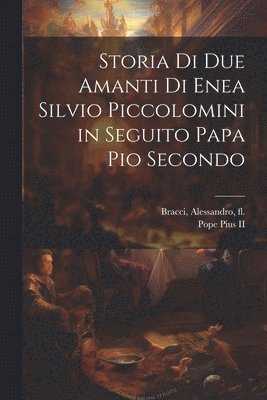 bokomslag Storia di due amanti di Enea Silvio Piccolomini in seguito papa Pio Secondo