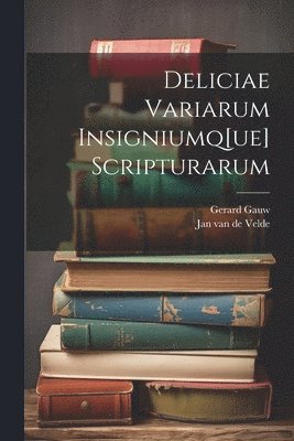 bokomslag Deliciae variarum insigniumq[ue] scripturarum