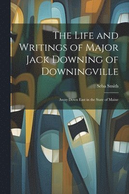 bokomslag The Life and Writings of Major Jack Downing of Downingville