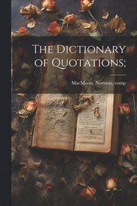 bokomslag The Dictionary of Quotations;