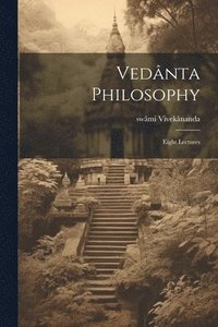 bokomslag Vednta Philosophy; Eight Lectures