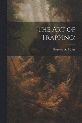 bokomslag The Art of Trapping;