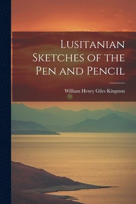 bokomslag Lusitanian Sketches of the Pen and Pencil