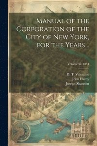 bokomslag Manual of the Corporation of the City of New York, for the Years ..; Volume yr. 1854