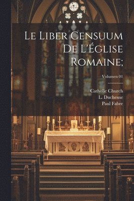 Le Liber censuum de l'glise romaine;; Volumen 01 1