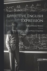 bokomslag Effective English Expression; a High School Text on Oral and Written Composition;