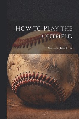 How to Play the Outfield 1