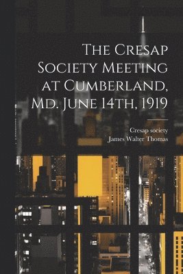 bokomslag The Cresap Society Meeting at Cumberland, Md. June 14th, 1919