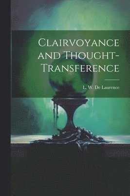 L. W. (Lauron William) B. De Laurence - Clairvoyance and Thought-transference, Häftad