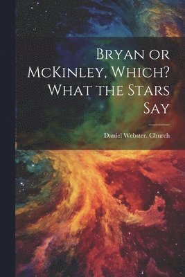 Bryan or McKinley, Which? What the Stars Say 1