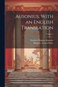 bokomslag Ausonius, With an English Translation; Volume 2