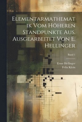 bokomslag Elementarmathematik vom hheren Standpunkte aus. Ausgearbeitet von E. Hellinger; Band 1