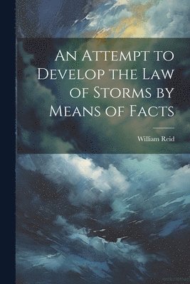 An Attempt to Develop the Law of Storms by Means of Facts 1