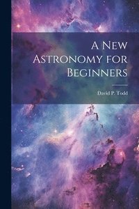 bokomslag A New Astronomy for Beginners