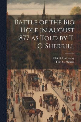 bokomslag Battle of the Big Hole in August 1877 as Told by T. C. Sherrill