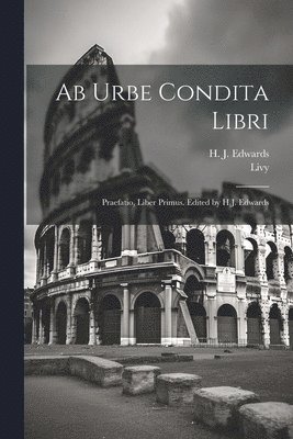 Ab urbe condita libri; praefatio, liber primus. Edited by H.J. Edwards 1