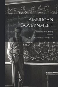 bokomslag American Government; a Text-book for Secondary Schools