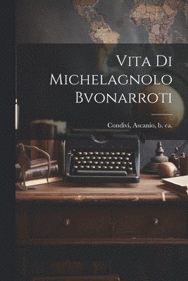 Vita di Michelagnolo Bvonarroti 1