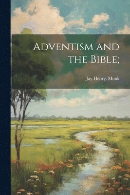 Adventism and the Bible; 1