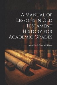 bokomslag Manual of Lessons in Old Testament History for Academic Grades