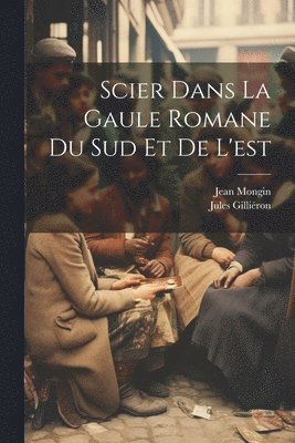 Scier dans la Gaule romane du sud et de l'est 1