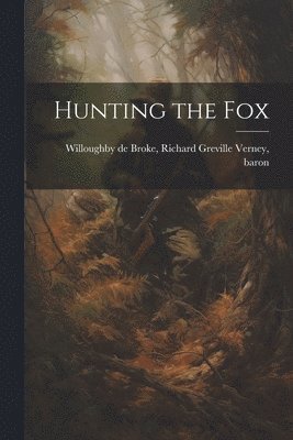 Richard Greville Willoughby de Broke - Hunting the Fox, Häftad