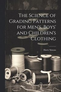 bokomslag Science of Grading Patterns for Men's, Boys' and Children's Clothing
