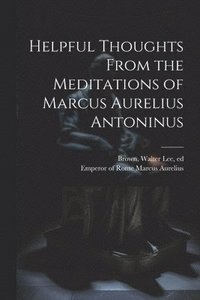 bokomslag Helpful Thoughts From the Meditations of Marcus Aurelius Antoninus