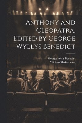 bokomslag Anthony and Cleopatra. Edited by George Wyllys Benedict