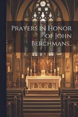 Prayers in Honor of John Berchmans.. 1