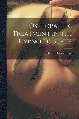 Osteopathic Treatment in the Hypnotic State; 1