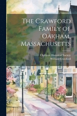 William 1783-1864 Crawford, William Crawford, Oakham Historical Society (Mass - Crawford Family of Oakham, Massachusetts, Häftad