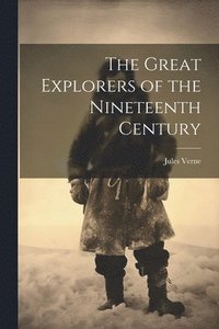 bokomslag Great Explorers of the Nineteenth Century