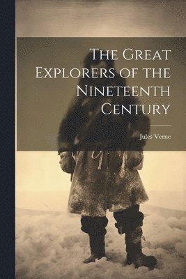 bokomslag Great Explorers of the Nineteenth Century