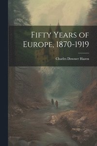 bokomslag Fifty Years of Europe, 1870-1919