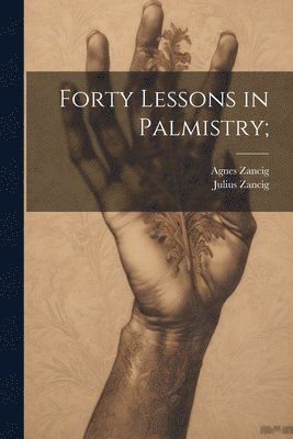 Forty Lessons in Palmistry; 1