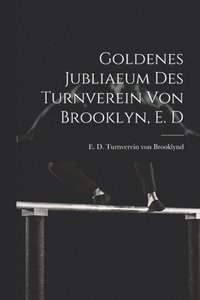 bokomslag Goldenes jubliaeum des Turnverein von Brooklyn, E. D