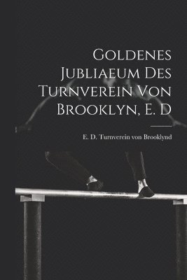 Goldenes jubliaeum des Turnverein von Brooklyn, E. D 1