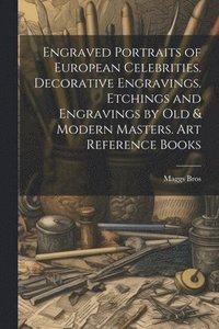 bokomslag Engraved Portraits of European Celebrities. Decorative Engravings. Etchings and Engravings by Old & Modern Masters. Art Reference Books