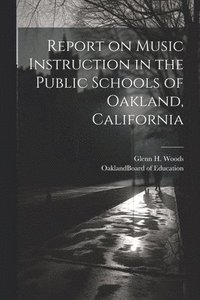 bokomslag Report on Music Instruction in the Public Schools of Oakland, California